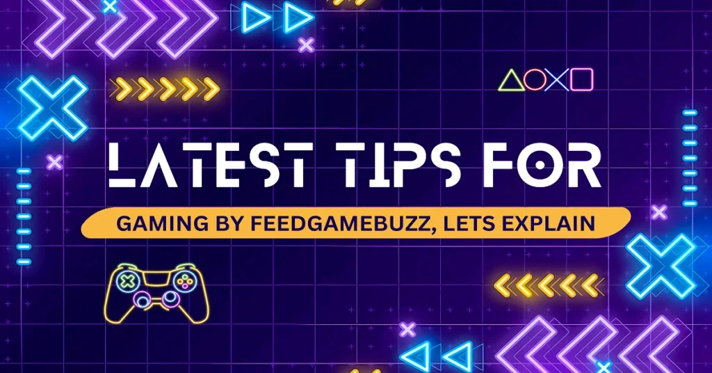 latest tips for gaming by feedgamebuzz