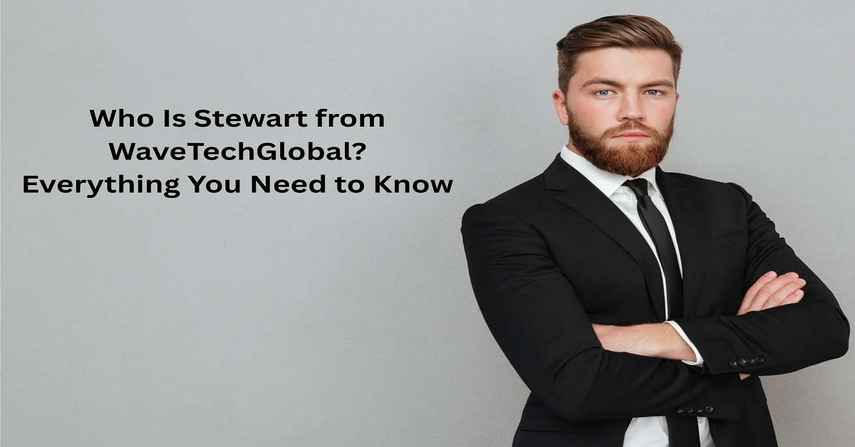 Who Is Stewart from WaveTechGlobal Everything You Need to Know