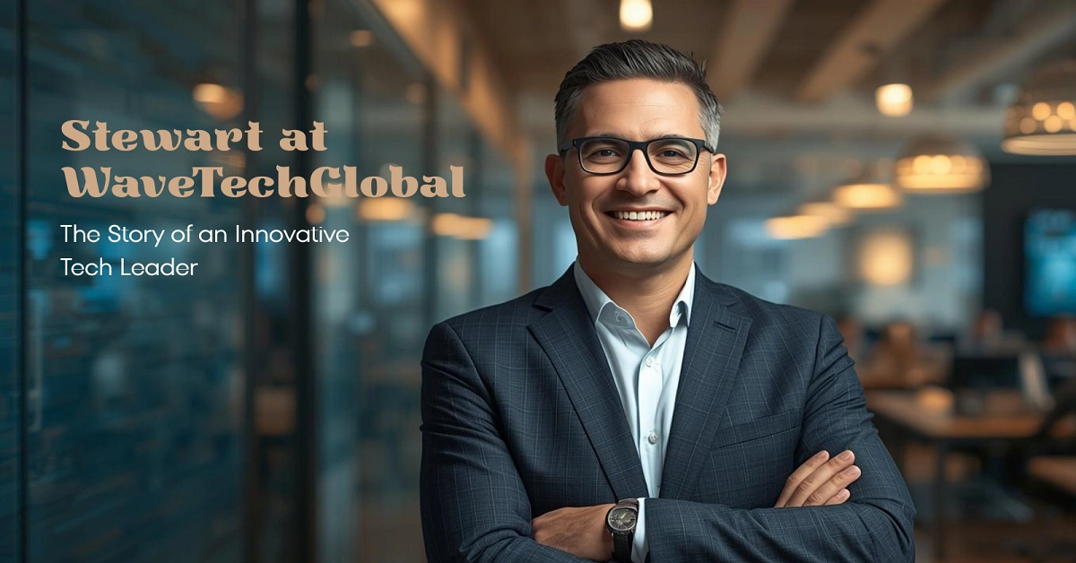 Stewart at WaveTechGlobal: The Story of an Innovative Tech Leader