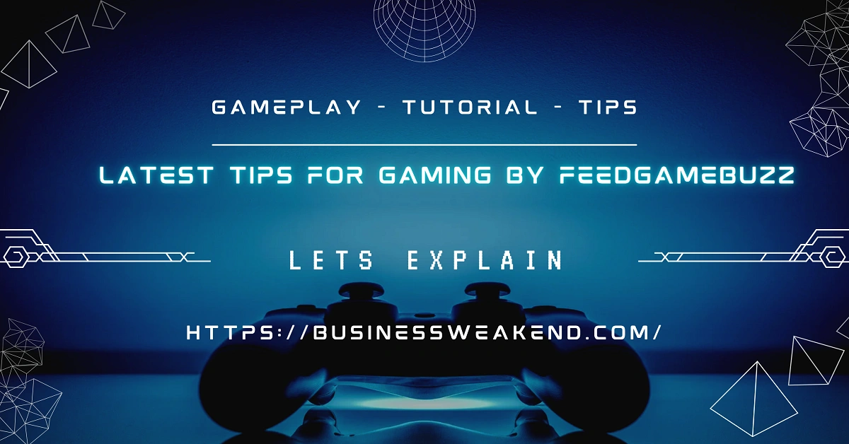 Latest Tips For Gaming By Feedgamebuzz, Lets Explain