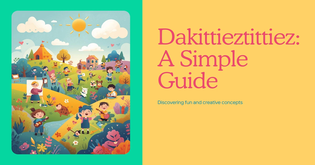 Dakittieztittiez: A Simple Guide to a Fun and Creative Concept