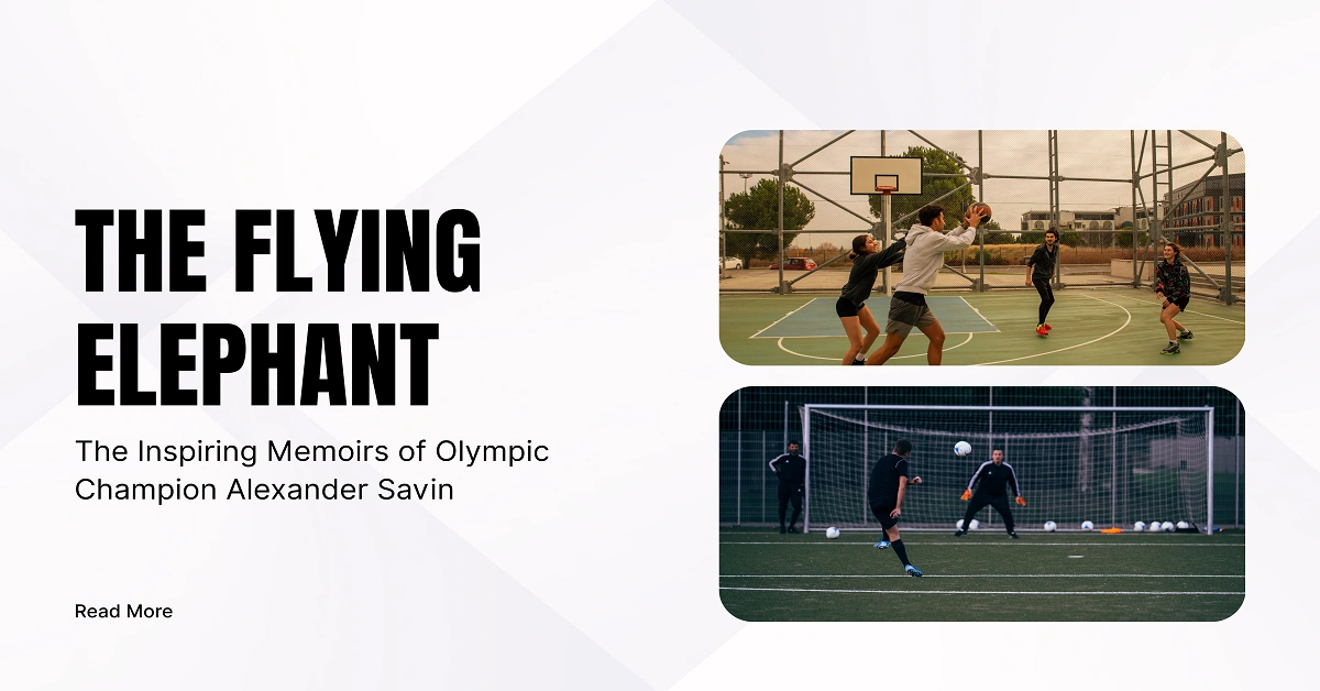 The Flying Elephant: The Inspiring Memoirs of Olympic Champion Alexander Savin