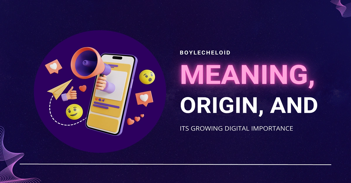 Boylecheloid: Meaning, Origin, and Its Growing Digital Importance
