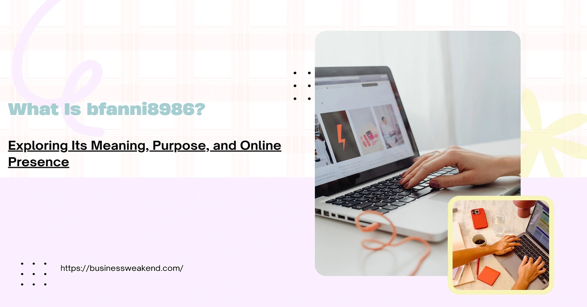 What Is bfanni8986? Exploring Its Meaning, Purpose, and Online Presence